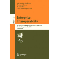 Enterprise Interoperability: 4th International IFIP Working Conference, IWEI 2012, Harbin, China, September 6-7, 2012, Proceedings