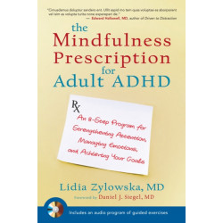 The Mindfulness Prescription for Adult ADHD: An 8-Step Program for Strengthening Attention, Managing Emotions, and Achieving Your Goals