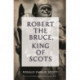 Robert The Bruce: King Of Scots