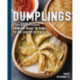 Dumplings: Over 100 Recipes from the Heart of China to the Coasts of Italy