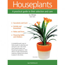 Houseplants: A Practical Guide to Their Selection and Care