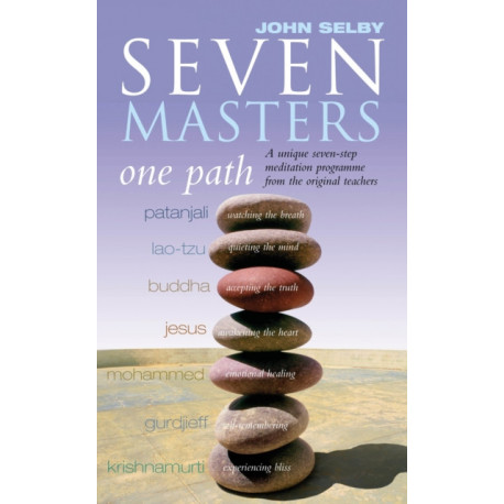 Seven Masters, One Path: Meditation Secrets From The World's Greatest Teachers