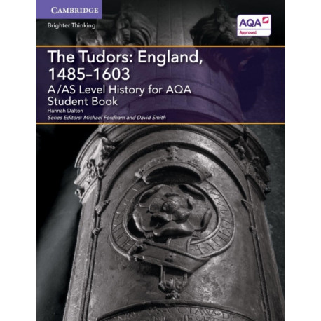 A/AS Level History for AQA The Tudors: England, 1485–1603 Student Book