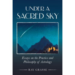 Under a Sacred Sky: Essays on the Practice and Philosophy of Astrology