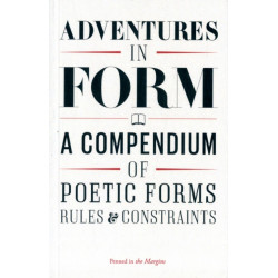 Adventures in Form: A Compendium of Poetic Forms, Rules & Constraints