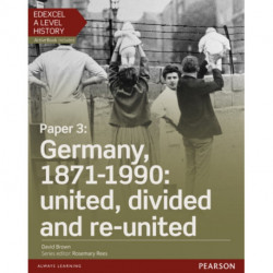 Edexcel A Level History, Paper 3: Germany, 1871-1990: united, divided and re-united Student Book + ActiveBook