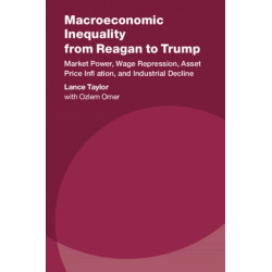 Macroeconomic Inequality from Reagan to Trump: Market Power, Wage Repression, Asset Price Inflation, and Industrial Decline