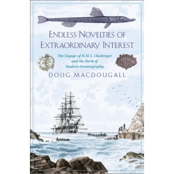 Endless Novelties of Extraordinary Interest: The Voyage of H.M.S. Challenger and the Birth of Modern Oceanography