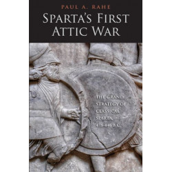 Sparta's First Attic War: The Grand Strategy of Classical Sparta, 478-446 B.C.