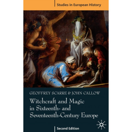 Witchcraft and Magic in Sixteenth- and Seventeenth-Century Europe