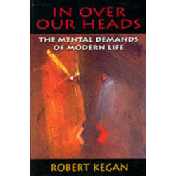 In Over Our Heads: The Mental Demands of Modern Life