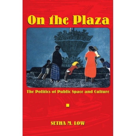 On the Plaza: The Politics of Public Space and Culture