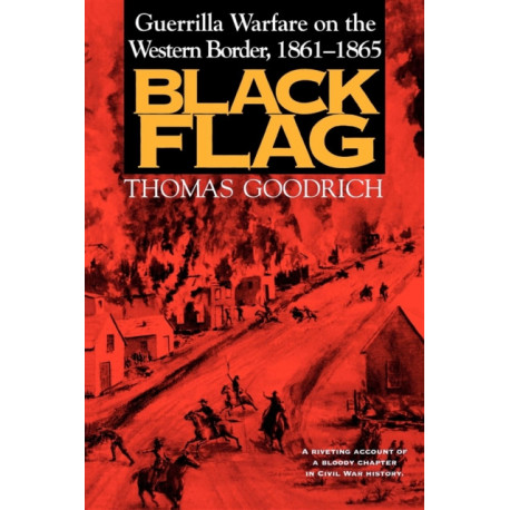 Black Flag: Guerrilla Warfare on the Western Border, 1861–1865