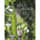The Seed Garden: The Art and Practice of Seed Saving