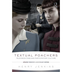 Textual Poachers: Television Fans and Participatory Culture