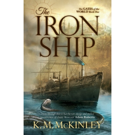 The Iron Ship: The Gates of the World Book One