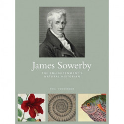 James Sowerby: The Enlightenment's Natual Historian