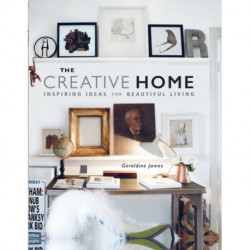 The Creative Home: Inspiring Ideas for Beautiful Living