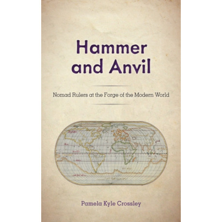 Hammer and Anvil: Nomad Rulers at the Forge of the Modern World