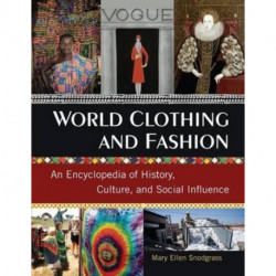 World Clothing and Fashion: An Encyclopedia of History, Culture, and Social Influence