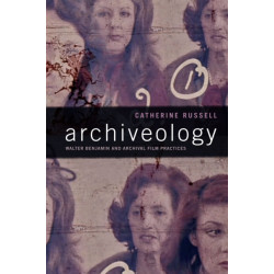 Archiveology: Walter Benjamin and Archival Film Practices
