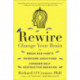 Rewire: Change Your Brain to Break Bad Habits, Overcome Addictions, Conquer Self-Destructive Behavior