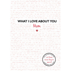 What I Love About You: Mum: The perfect gift for Mother's Day