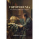 Topophrenia: Place, Narrative, and the Spatial Imagination
