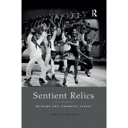 Sentient Relics: Museums and Cinematic Affect