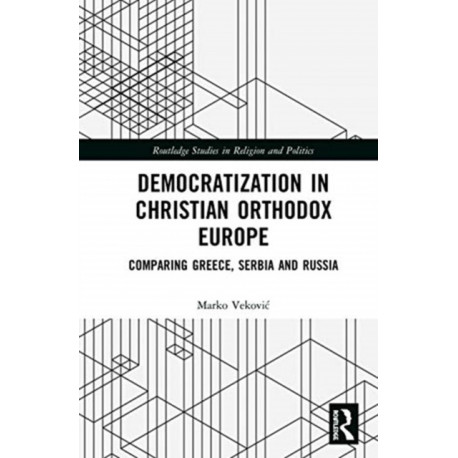 Democratization in Christian Orthodox Europe: Comparing Greece, Serbia and Russia