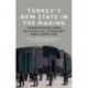 Turkey's New State in the Making: Transformations in Legality, Economy and Coercion