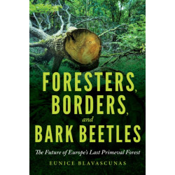 Foresters, Borders, and Bark Beetles: The Future of Europe's Last Primeval Forest