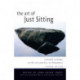 Art of Just Sitting: Essential Writings on the Zen Practice of Shikantaza