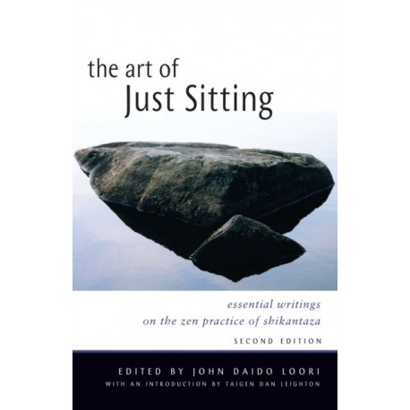 Art of Just Sitting: Essential Writings on the Zen Practice of Shikantaza