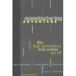 Manufacturing Advantage: Why High Performance Work Systems Pay Off