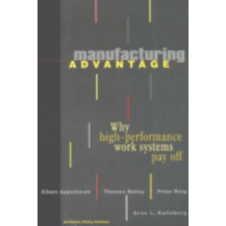Manufacturing Advantage: Why High Performance Work Systems Pay Off
