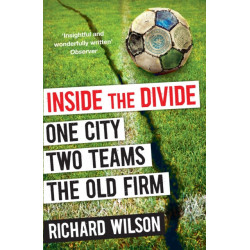 Inside the Divide: One City, Two Teams . . . The Old Firm