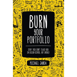 Burn Your Portfolio: Stuff they don't teach you in design school, but should