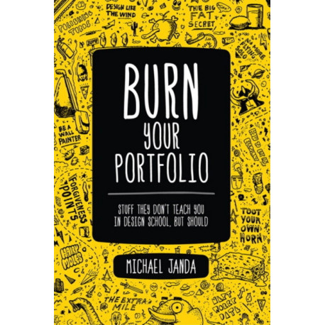 Burn Your Portfolio: Stuff they don't teach you in design school, but should