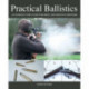 Practical Ballistics: An Introductory Guide for Rifle and Shotgun Shooters