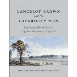 Lancelot Brown and the Capability Men: Landscape Revolution in Eighteenth-century England