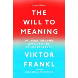 The Will to Meaning: Foundations and Applications of Logotherapy
