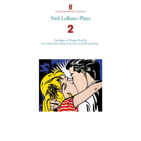 Neil LaBute: Plays 2: The Shape of Things- Fat Pig- In a Dark Dark House- In a Forest, Dark and Deep