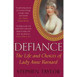Defiance: The Life and Choices of Lady Anne Barnard