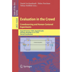 Evaluation in the Crowd. Crowdsourcing and Human-Centered Experiments: Dagstuhl Seminar 15481, Dagstuhl Castle, Germany, November 22 – 27, 2015, Revised Contributions