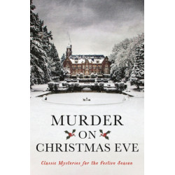Murder On Christmas Eve: Classic Mysteries for the Festive Season