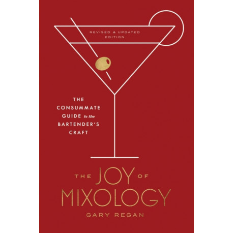 Joy of Mixology: The Consummate Guide to the Bartender's Craft