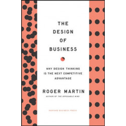 Design of Business: Why Design Thinking is the Next Competitive Advantage