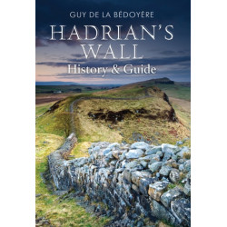 Hadrian's Wall: History and Guide