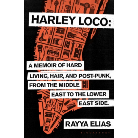 Harley Loco: A Memoir of Hard Living, Hair and Post-Punk, from the Middle East to the Lower East Side